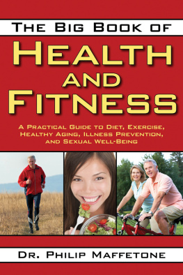 Philip Maffetone The Big Book of Health and Fitness: A Practical Guide to Diet, Exercise, Healthy Aging, Illness Prevention, and Sexual Well-Being