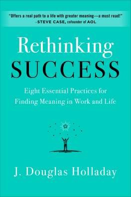 J Douglas Holladay - Rethinking Success: Eight Essential Practices for Finding Meaning in Work and Life