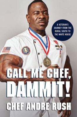 Andre Rush - Call Me Chef, Dammit!: A Veterans Journey from the Rural South to the White House