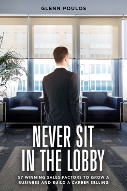 Glenn Poulos - Never Sit in the Lobby: 57 Winning Sales Factors to Grow a Business and Build a Career Selling