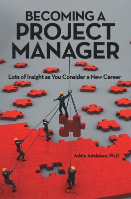 Addie Adelekan Ph. D. Becoming a Project Manager: Lots of Insight as You Consider a New Career