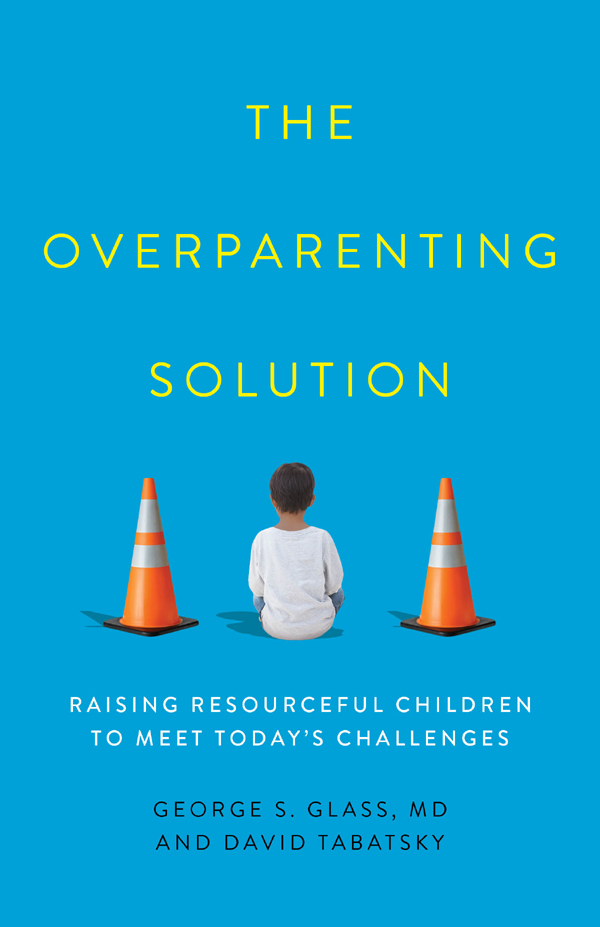 Praise for The Overparenting Solution The Overparenting Solution is full of - photo 1