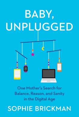 Sophie Brickman - Baby, Unplugged: One Mothers Search for Balance, Reason, and Sanity in the Digital Age