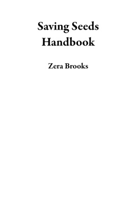 Zera Brooks - Saving Seeds Handbook: A Seed Saving Guide for Gardeners to Sow, Harvest, Clean, and Store Vegetable and Flower Seeds Plus Techniques To Get You Started