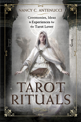 Nancy C Antenucci - Tarot Rituals: Ceremonies, Ideas & Experiences for the Tarot Lover