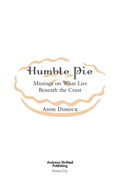 Humble Pie copyright 2005 by Anne Dimock All rights reserved No part of this - photo 3