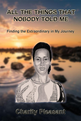 Charity Pleasant - All The Things That Nobody Told Me: Finding the Extraordinary in My Journey