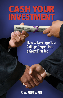 S. A. Eberwein Cash Your Investment: How to Leverage Your College Degree into a Great First Job