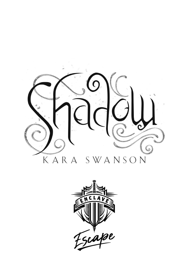 Shadow Copyright 2021 by Kara Swanson EPUB Edition Published by Enclave - photo 3