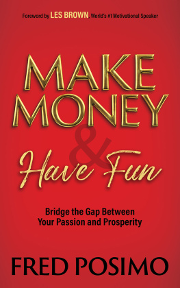 Fred Posimo - Make Money and Have Fun: Bridge the Gap Between Your Passion and Prosperity