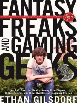 Ethan Gilsdorf - Fantasy Freaks and Gaming Geeks: An Epic Quest for Reality Among Role Players, Online Gamers, and Other Dwellers of Imaginary Realms