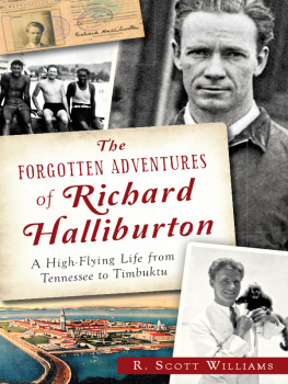 R. Scott Williams - The Forgotten Adventures of Richard Halliburton: A High Flying Life from Tennessee to Timbuktu