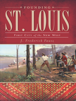 J. Frederick Fausz Founding St. Louis: First City of the New West