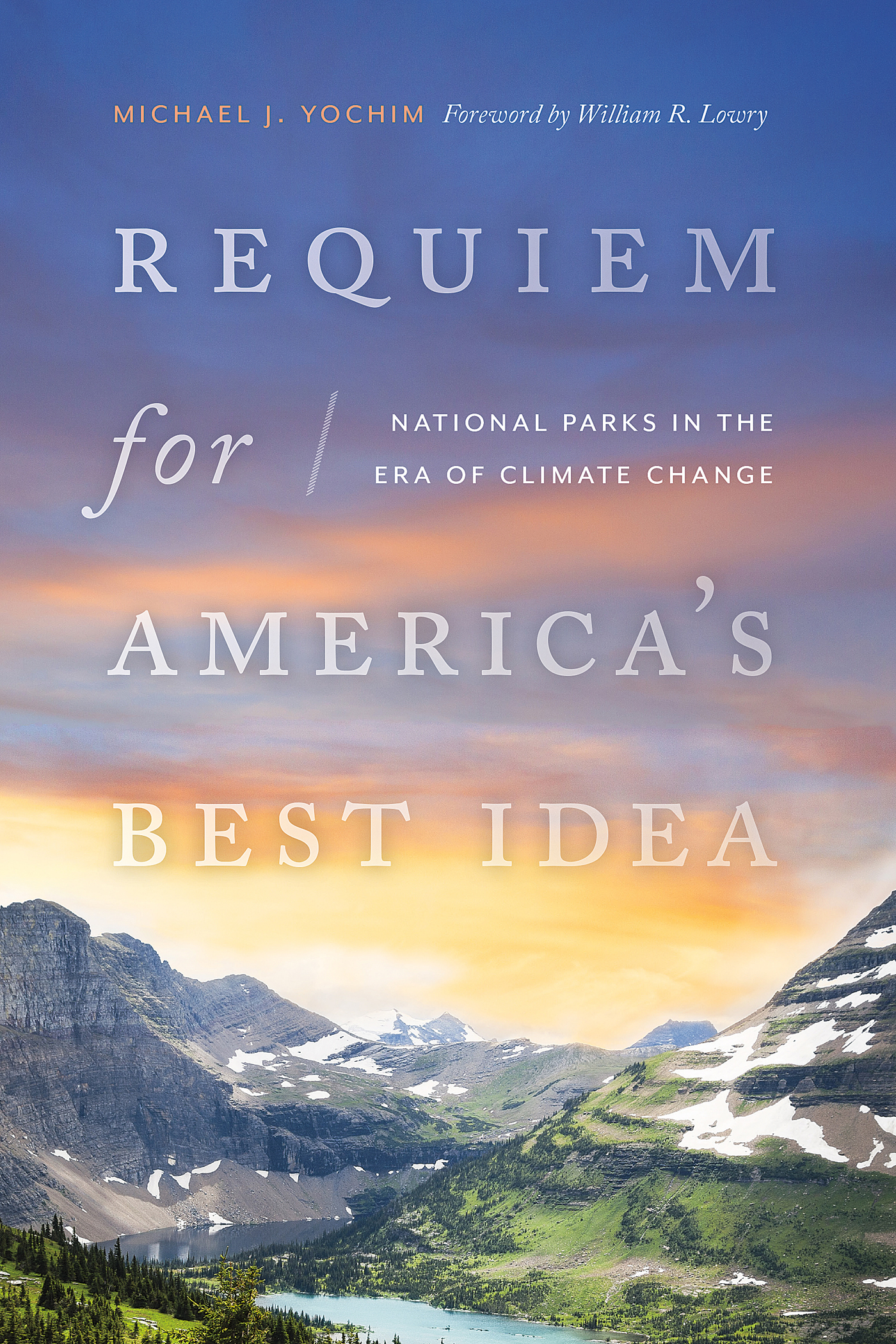 Requiem for Americas Best Idea Michael J Yochim FOREWORD BY WILLIAM R LOWRY - photo 1