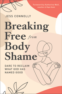 Jess Connolly - Breaking Free from Body Shame: Dare to Reclaim What God Has Named Good