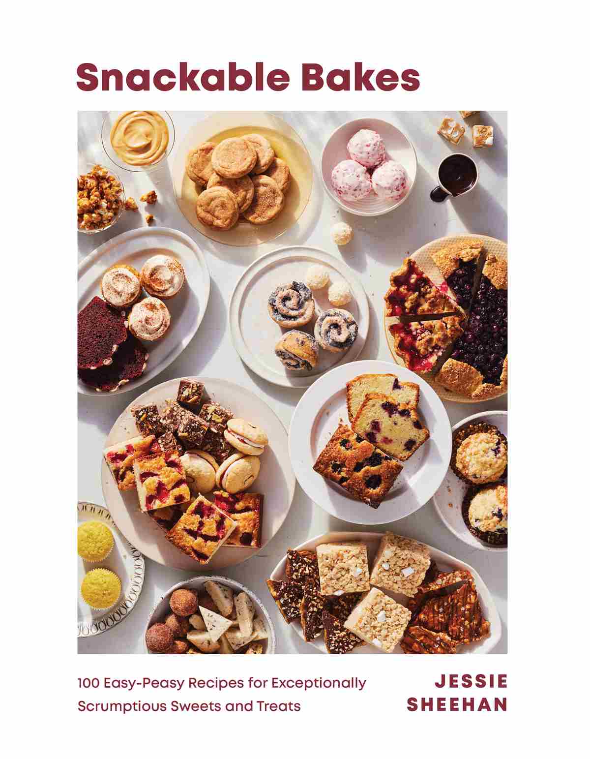 Snackable Bakes 100 Easy-Peasy Recipes for Exceptionally Scrumptious Sweets and - photo 1