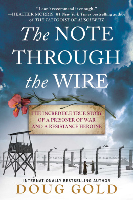 Doug Gold The Note Through the Wire: The Incredible True Story of a Prisoner of War and a Resistance Heroine