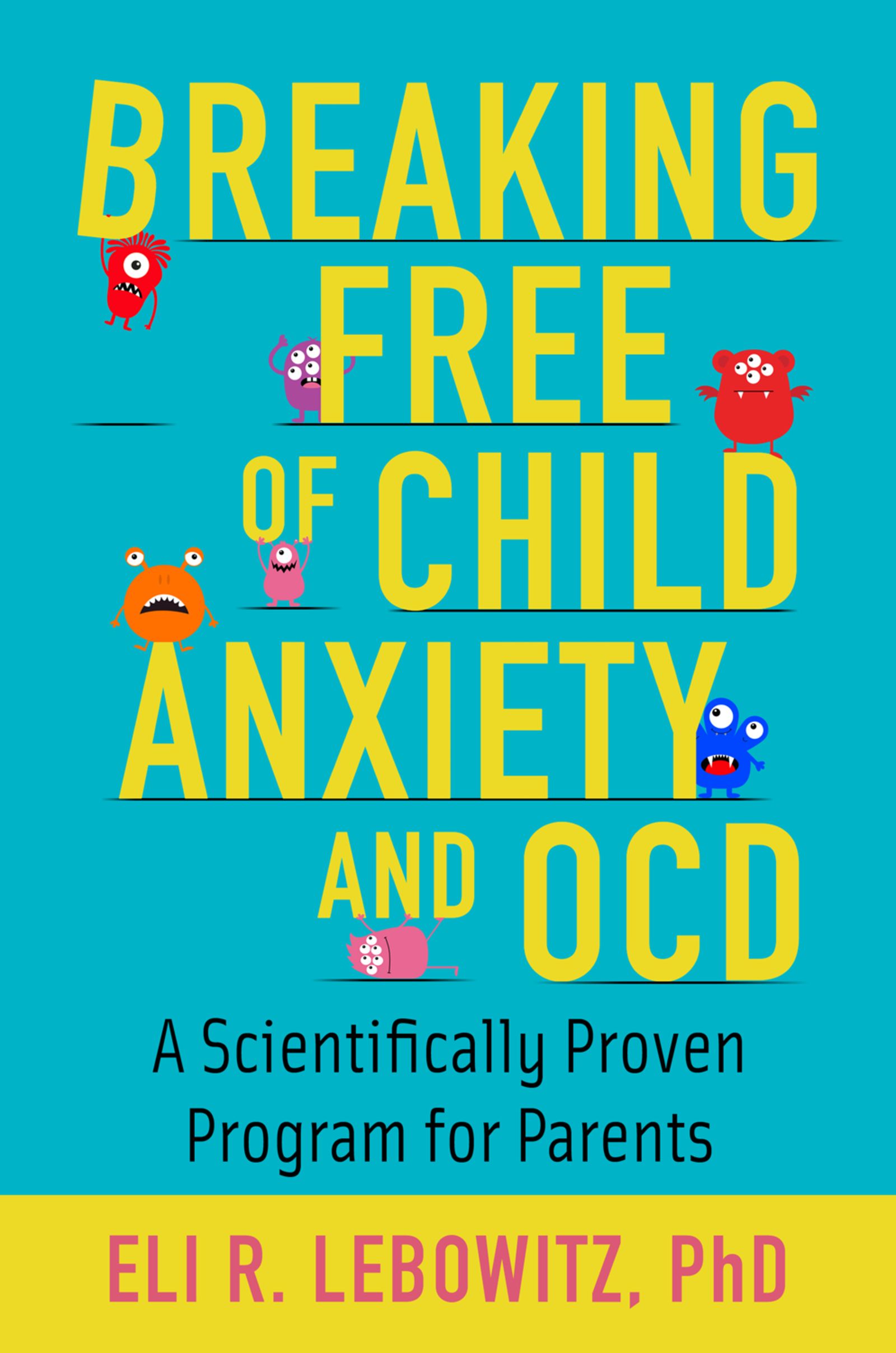 Breaking Free of Child Anxiety and OCD A Scientifically Proven Program for Parents - image 1