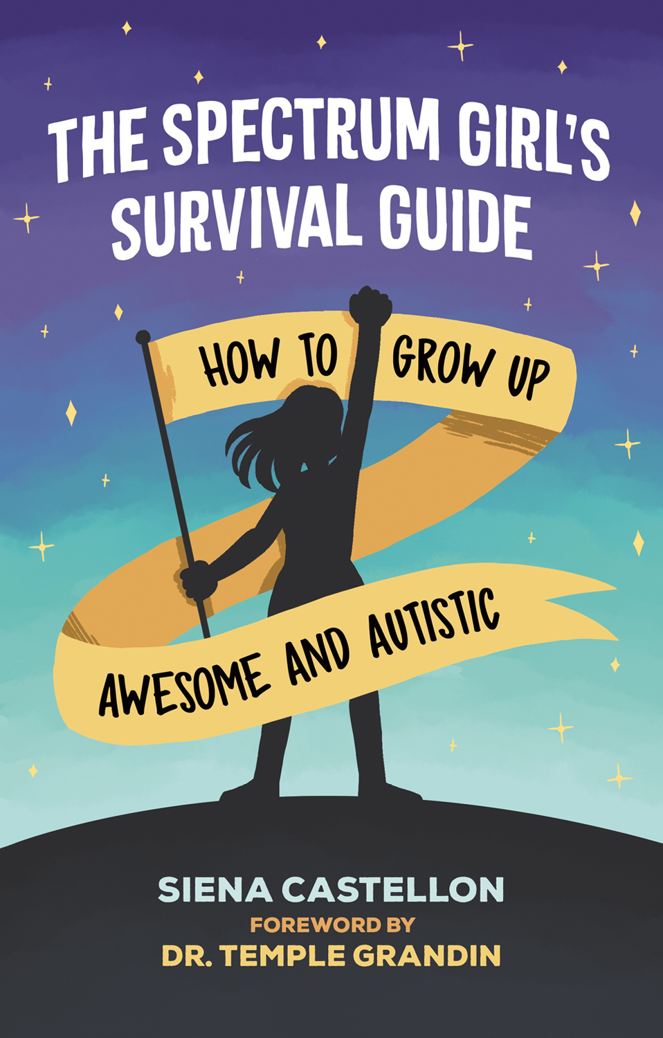 THE SPECTRUM GIRLS SURVIVAL GUIDE How to Grow Up Awesome and Autistic SIENA - photo 1