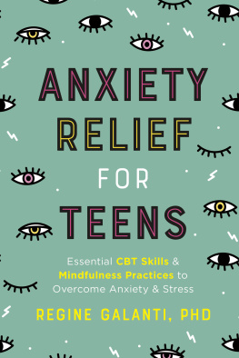 Regine Galanti - Anxiety Relief for Teens: Essential CBT Skills and Self-Care Practices to Overcome Anxiety and Stress