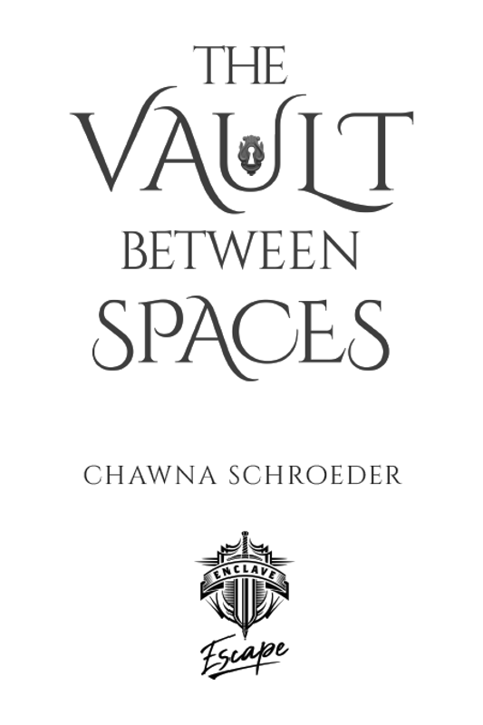 The Vault Between Spaces Copyright 2020 by Chawna Schroeder EPUB Edition - photo 3