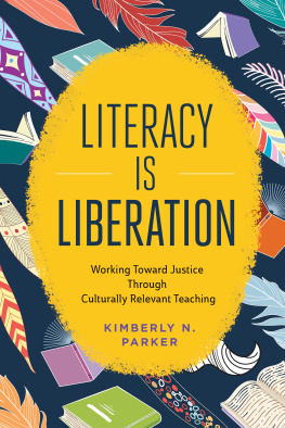 Kimberly N. Parker - Literacy Is Liberation: Working Toward Justice Through Culturally Relevant Teaching