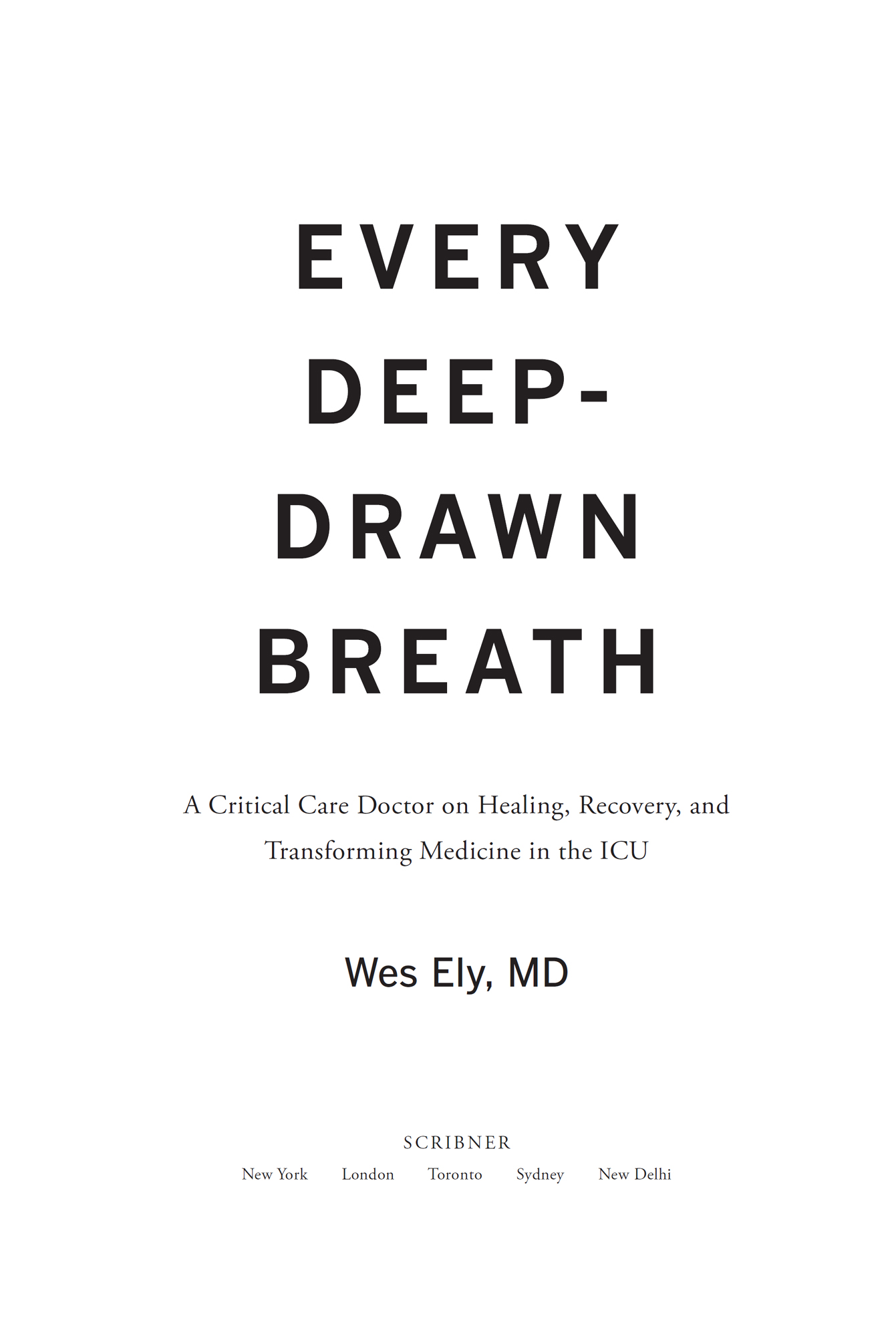 Additional Advance Praise for EVERY DEEP-DRAWN BREATH The ICU is an important - photo 2