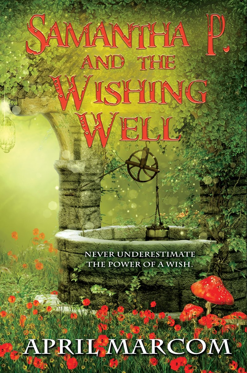 Contents SAMANTHA P AND THE WISHING WELL Copyright 2021 by April Marcom - photo 1