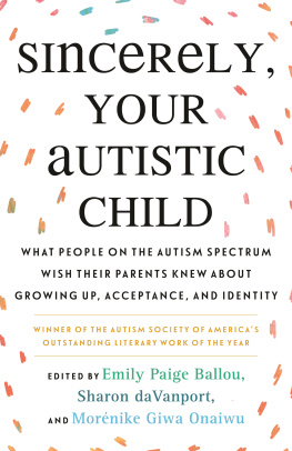 Autistic Women and Nonbinary Network - Sincerely, Your Autistic Child: What People on the Autism Spectrum Wish Their Parents Knew About Growing Up, Acceptance, and Identity