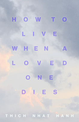 Thich Nhat Hanh How to Live When a Loved One Dies: Healing Meditations for Grief and Loss