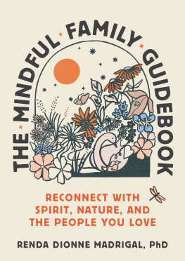 Renda Dionne Madrigal The Mindful Family Guidebook: Reconnect with Spirit, Nature, and the People You Love