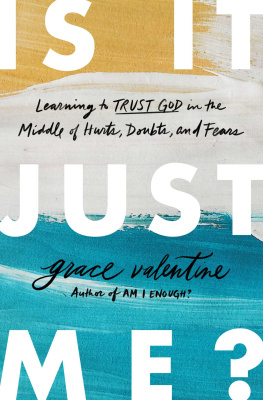 Grace Valentine Is It Just Me?: Learning to Trust God in the Middle of Hurts, Doubts, and Fears