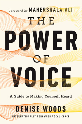 Denise Woods The Power of Voice: A Guide to Making Yourself Heard