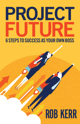 Rob Kerr - Project Future: 6 Steps to Success as Your Own Boss