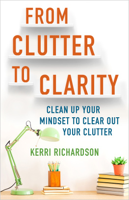 Kerri Richardson From Clutter to Clarity: Clean Up Your Mindset to Clear Out Your Clutter