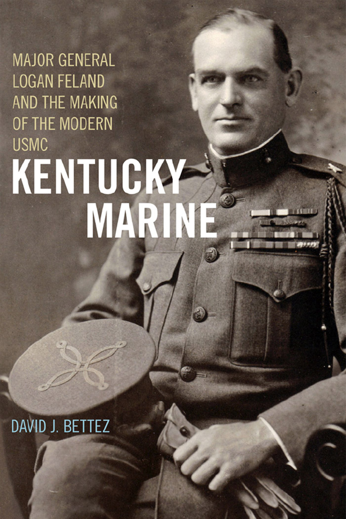 Praise for Kentucky Marine Major General Logan Feland and the Making of the - photo 1