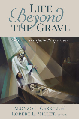 Alonzo L. Gaskill - Life Beyond the Grave: Christian Interfaith Perspectives