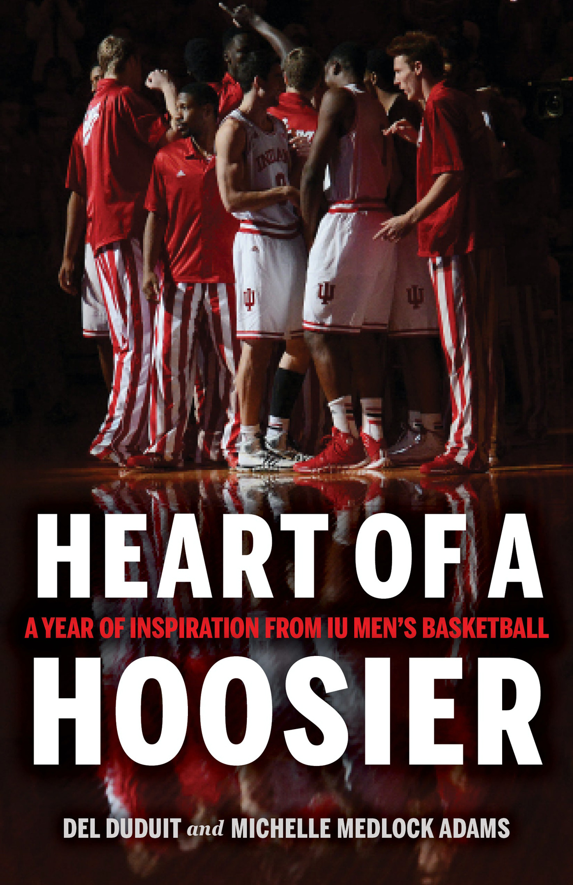 HEART OF A HOOSIER HEART OF A A YEAR OF INSPIRATION FROM IU MENS BASKETBALL - photo 1