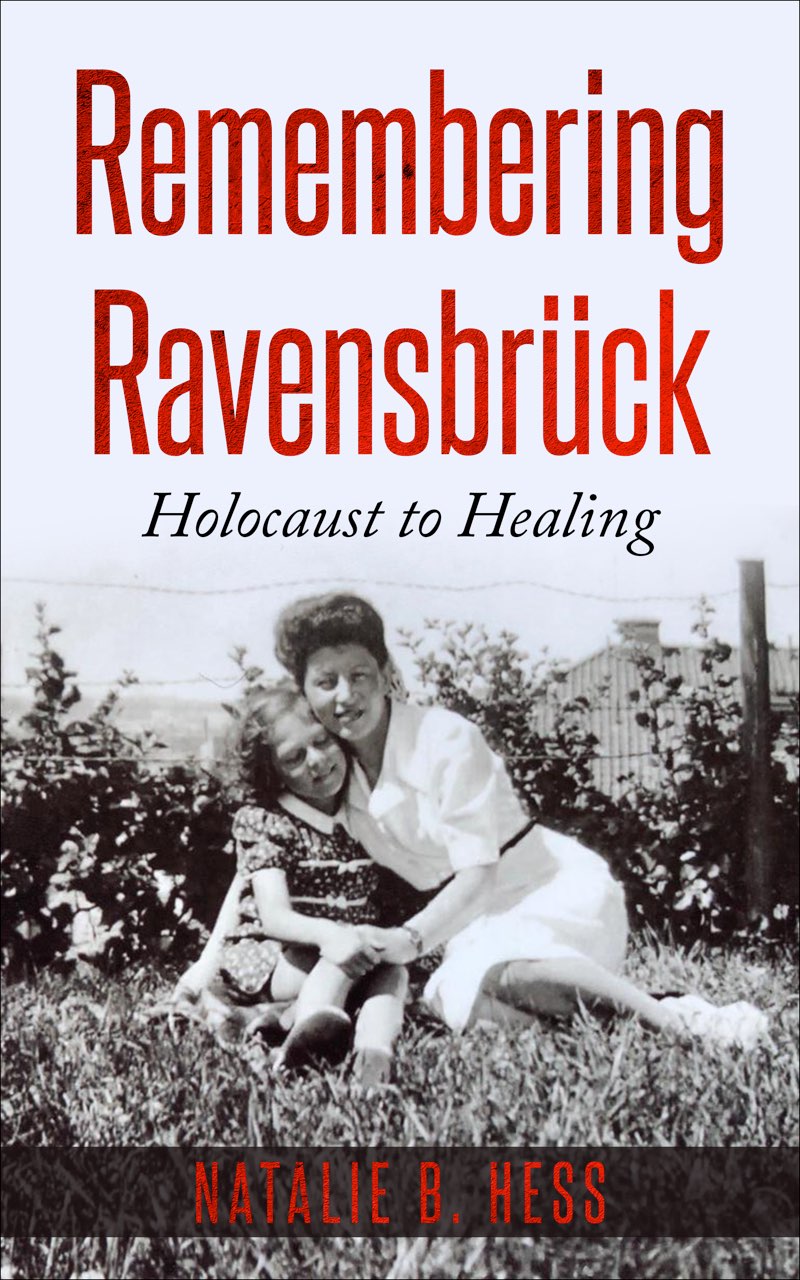 Remembering Ravensbrck Holocaust to Healing Natalie B Hess Copyright - photo 1