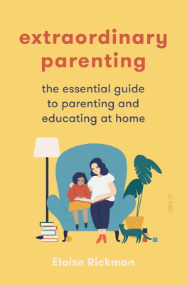 Eloise Rickman - Extraordinary Parenting: the essential guide to parenting and educating at home