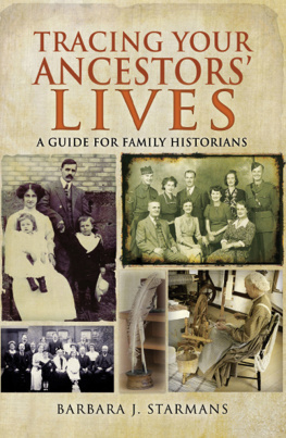 Barbara J. Starmans - Tracing Your Ancestors Lives: A Guide to Social History for Family Historians
