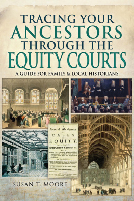 Susan T. Moore - Tracing Your Ancestors Through the Equity Courts: A Guide for Family & Local Historians