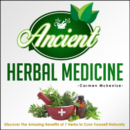 Old Natural Ways - Ancient Herbal Medicine--Discover the Amazing Benefits of 7 Herbs to Cure Yourself Naturally