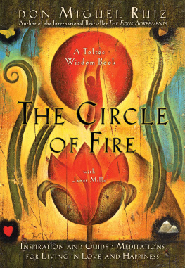 don Miguel Ruiz - The Circle of Fire: Inspiration and Guided Meditations for Living in Love and Happiness