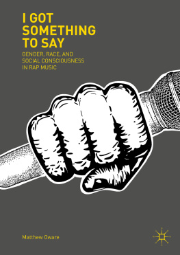 Matthew Oware - I Got Something to Say: Gender, Race, and Social Consciousness in Rap Music