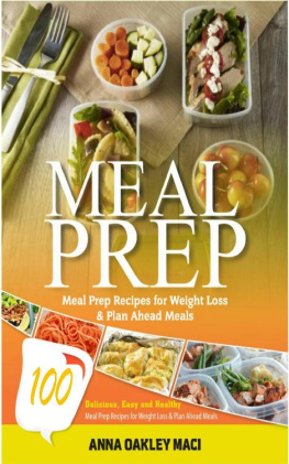 Anna Oakley Maci Meal Prep: 100 Delicious, Easy, And Healthy Meal Prep Recipes For Weight Loss & Plan Ahead Meals (Meal Planning, Batch Cooking, Clean Eating & Meal Plan Recipes)
