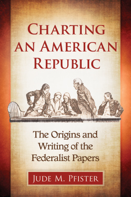 Jude M. Pfister - Charting an American Republic: The Origins and Writing of the Federalist Papers