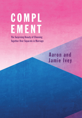 Aaron Ivey - Complement: The Surprising Beauty of Choosing Together Over Separate in Marriage