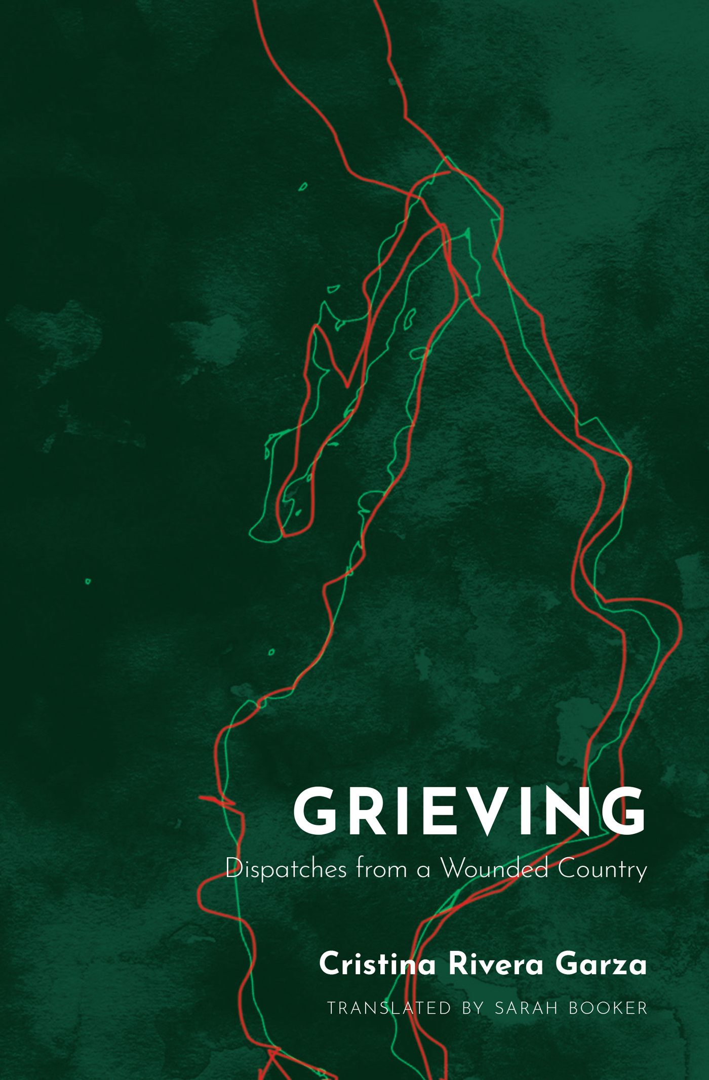 GRIEVING Dispatches from a Wounded Country Cristina Rivera Garza TRANSLATED - photo 1