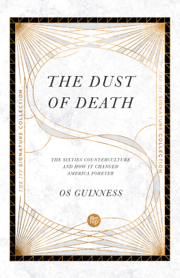 Os Guinness The Dust of Death: The Sixties Counterculture and How It Changed America Forever